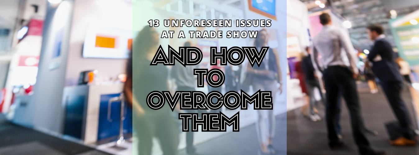 13 Unforeseen Issues at a Trade Show and How to Overcome Them