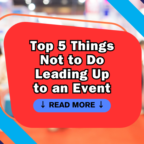 Top 5 Things Not to Do Leading Up to an Event: Ensuring Success through Proper Planning